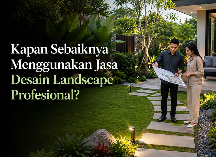 Kapan Sebaiknya Menggunakan Jasa Desain Landscape Profesional?